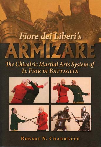 Fiore dei Liberi's Armizare: The Chivalric Martial Arts System of Il Fior di Battaglia (Paperback)