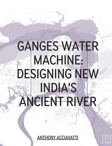 Ganges Water Machine: Designing New India's Ancient River (Paperback)