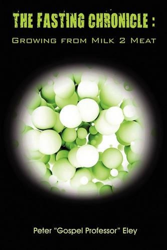The Fasting Chronicle: Growing from Milk 2 Meat (Paperback)