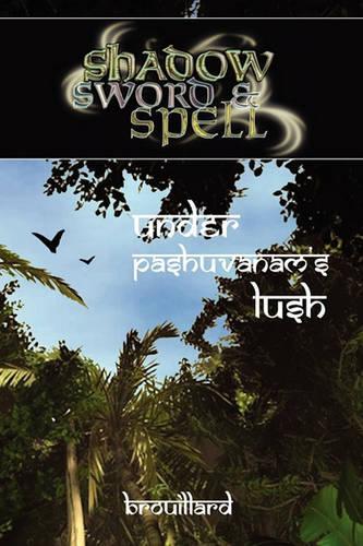 Shadow, Sword & Spell: Under Pashuvanam's Lush (Paperback)