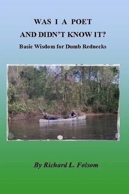 WAS I A POET AND DIDN'T KNOW IT? Basic Wisdom for Dumb Rednecks (Paperback)