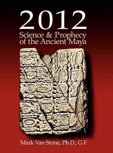 2012: Science and Prophecy of the Ancient Maya (Hardback)
