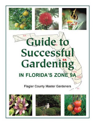 Guide to Successful Gardening in Florida's Zone 9A (Paperback)