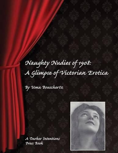 Naughty Nudies of 1908: A Glimpse of Victorian Erotica (Paperback)