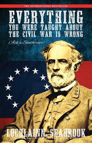 Everything You Were Taught About the Civil War is Wrong, Ask a Southerner! (Paperback)
