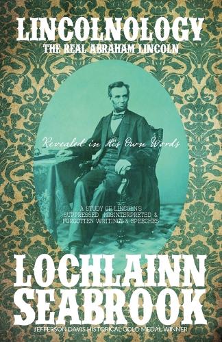 Lincolnology: The Real Abraham Lincoln Revealed in His Own Words (Paperback)
