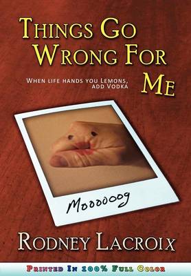 Things Go Wrong For Me (when Life Hands You Lemons, Add Vodka) (Paperback)
