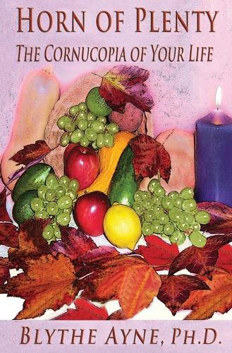 Horn of Plenty: The Cornucopia of Your Life (Paperback)
