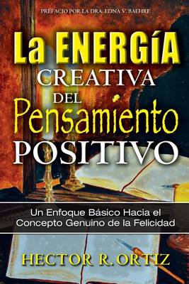 The Creative Energy of Positive Thinking: A Basic Approach to the Genuine Concept of Happiness (Paperback)