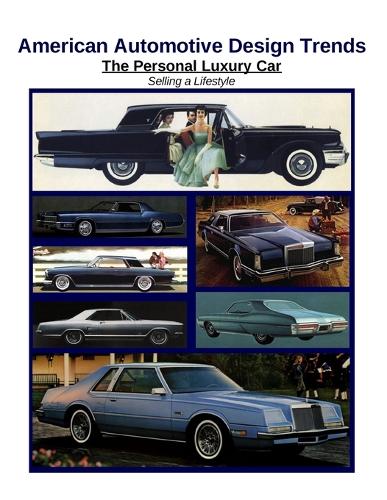 American Automotive Design Trends / The Personal Luxury Car: Selling a Lifestyle (Paperback)