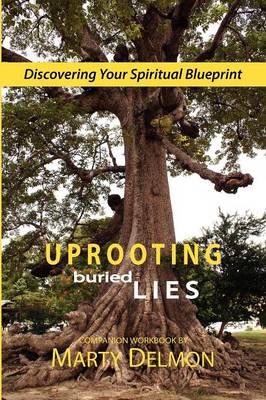 Uprooting Buried Lies: Discovering Your Spiritual Blueprint (Paperback)