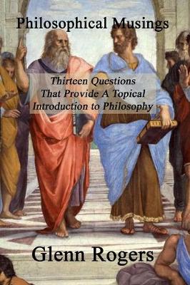 Philosophical Musings: Thirteen Questions That Provide A Topical Introduction To Philosophy (Paperback)
