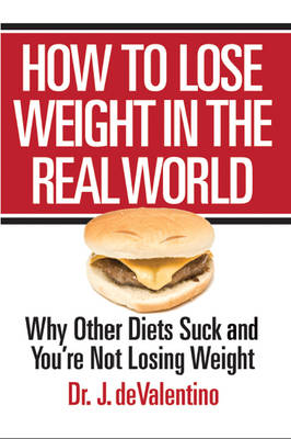 How to Lose Weight in the Real World: Why Other Diets Suck and You're Not Losing Weight (Paperback)
