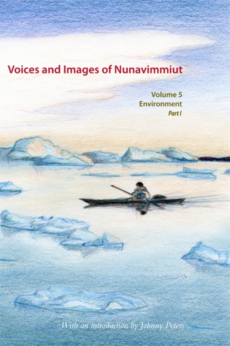 Voices and Images of Nunavimmiut, Volume 5: Environment, Part I: Renewable Resources and Wildlife Protection - Voices and Images of Nunavimmiut (Hardback)