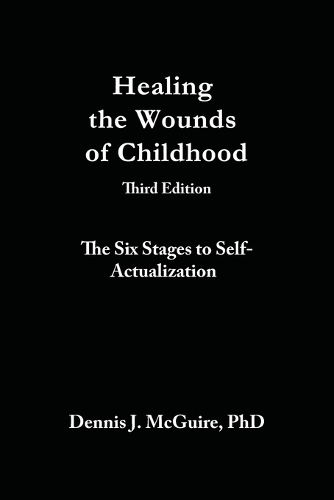 Healing the Wounds of Childhood, 3rd Edition: The Six Stages to Self-Actualization (Paperback)