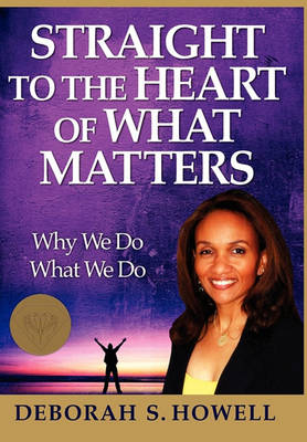 Straight to the Heart of What Matters (Hardback)
