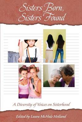 Sisters Born, Sisters Found: A Diversity of Voices on Sisterhood (Paperback)