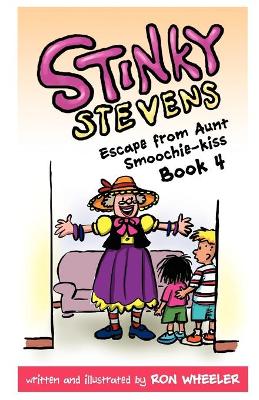 Stinky Stevens: Escape from Aunt Smoochie-Kiss (Book 4) - Stinky Stevens (Paperback)