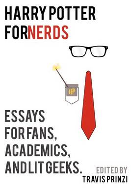 Harry Potter For Nerds: Essays for Fans, Academics, and Lit Geeks (Paperback)