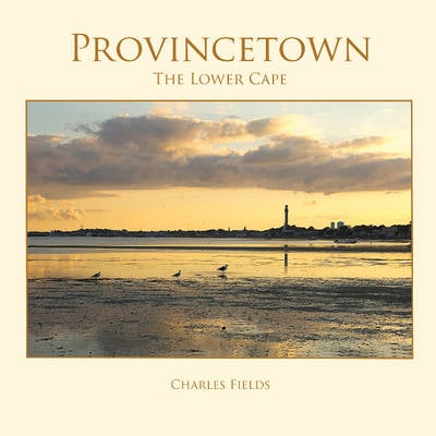 Provincetown, Truro, Wellfleet - The Lower Cape (Hardback)