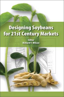 Designing Soybeans for 21st Century Markets (Hardback)