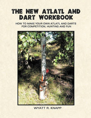 The New Atlatl and Dart Workbook (Paperback)