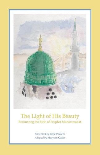 The Light of His Beauty: Recounting the Birth of Prophet Muhammad (Paperback)