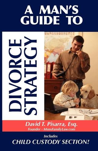 A Man's Guide to Divorce Strategy (Paperback)