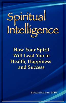Spiritual Intelligence: How Your Spirit Will Lead You to Health, Happiness and Success (Paperback)