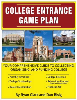 College Entrance Game Plan: Your Comprehensive Guide to Collecting, Organizing, and Funding College (Paperback)