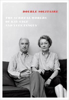 Double Solitaire - the Surreal Worlds of Kay Sage and Yves Tanguy. (Paperback)