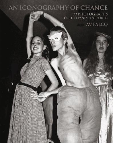 An Iconography of Chance - 99 Photographs of the Evanescent South (Hardback)