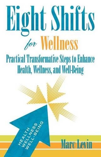 Eight Shifts for Wellness: Practical Transformative Steps to Enhance Health, Wellness, and Well-Being (Paperback)