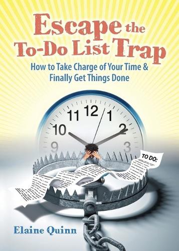Escape the To-Do List Trap: How to Take Charge of Your Time and Finally Get Things Done (Paperback)