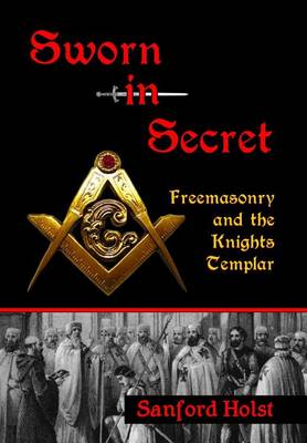 Sworn in Secret: Freemasonry and the Knights Templar (Hardback)
