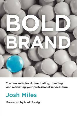 Bold Brand: The New Rules for Differentiating, Branding, and Marketing Your Professional Services Firm (Paperback)