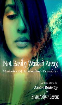 Not Easily Washed Away: Memoirs of a Muslim's Daughter (Paperback)