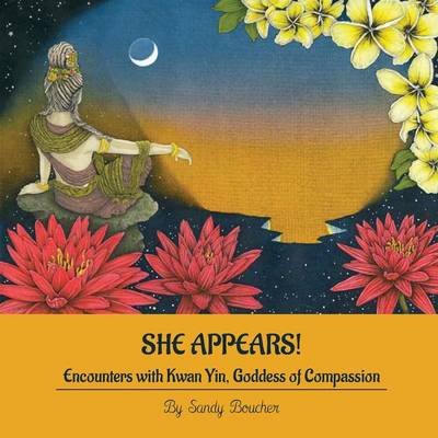 She Appears! Encounters with Kwan Yin, Goddess of Compassion (Paperback)