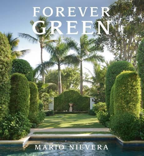 Forever Green: A Landscape Architect's Innovative Gardens Offer Environments to Love & Delight (Hardback)