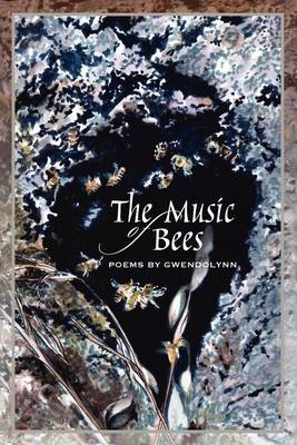 The Music of Bees - Poems by Gwendolynn (Paperback)