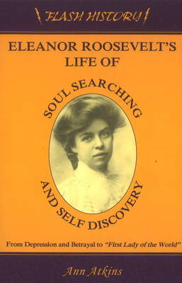 Eleanor Roosevelt's Life of Soul Searching & Self Discovery: From Depression & Betrayal to "First Lady of the World" (Paperback)