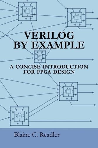 Verilog by Example: A Concise Introduction for FPGA Design (Paperback)
