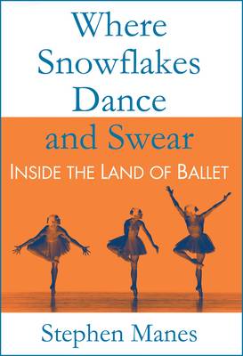 Where Snowflakes Dance and Swear: Inside the Land of Ballet (Paperback)