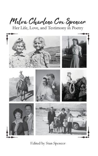Melva Charlene Cox Spencer: Her Life, Love, and Testimony in Poetry (Hardback)