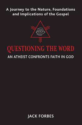 Questioning the Word: An Atheist Confronts Faith in God (Paperback)