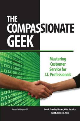 The Compassionate Geek: Mastering Customer Service for I.T. Professionals (Paperback)