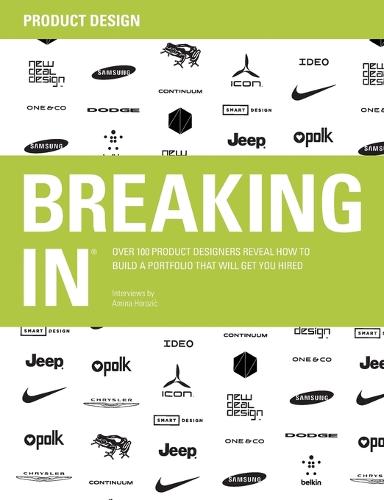 Breaking in: Over 100 Product Designers Reveal How to Build a Portfolio That Will Get You Hired (Paperback)