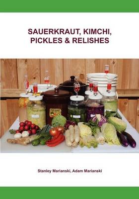Sauerkraut, Kimchi, Pickles & Relishes (Paperback)