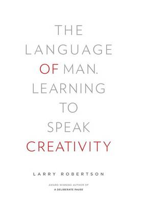 The Language of Man: Learning to Speak Creativity (Hardback)