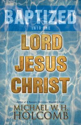 Baptized Into the Lord Jesus Christ (Paperback)
